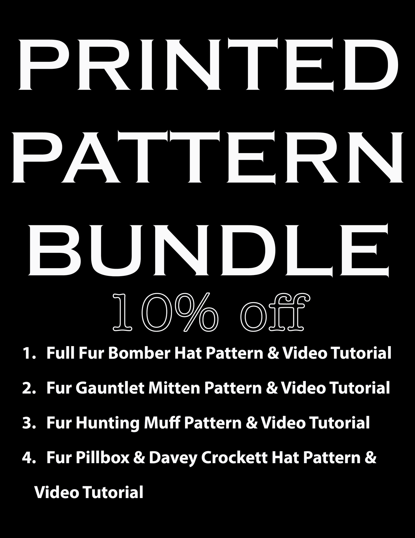BACKORDER PRINTED PATTERN Bundle: Bomber Hat, Hunting Muff, Mittens, Pillbox & Davey Crockett